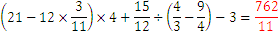 	(21-12×3/11)×4+15/12÷(4/3-9/4)-3= 762/11