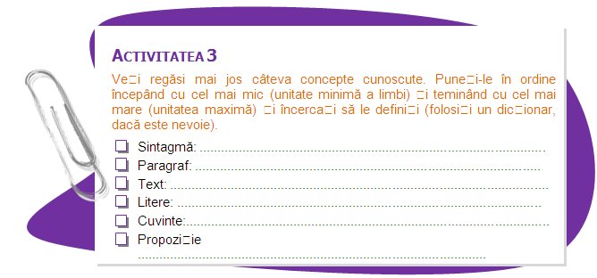 AACTIVITY 3
Below you can see four concepts that you are familiar with. Put these concepts in order starting with the smallest (minimal unit of the language) to the largest (maximal unit) and try to define them (use a dictionary, if you need).
Phrase:
Paragraph:
Text: 
Letters: 
Words: 
Sentence: 
