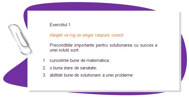 EXERCISE 1
Please choose one correct answer 
Important preconditions for successful problem solving are:
1. good knowledge of mathematics;
2. good health;
3. good problem solving skills
